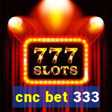 cnc bet 333